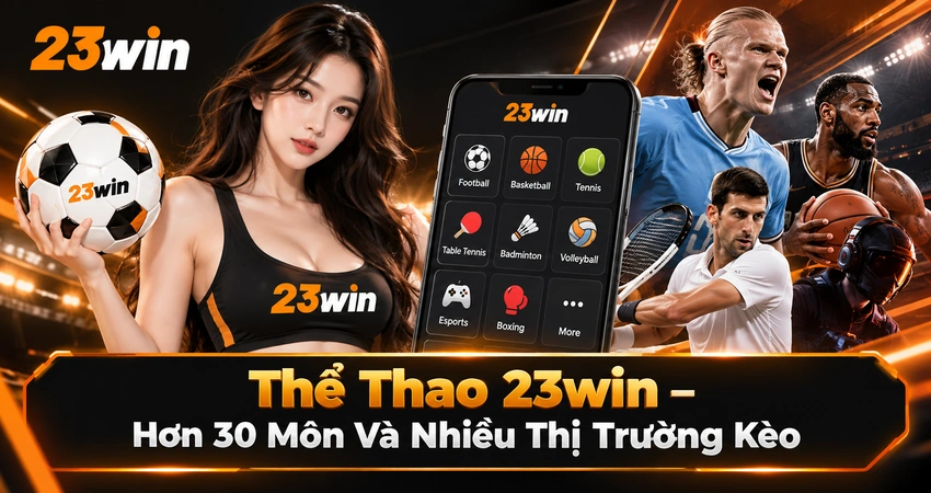 Thể Thao 23win – Hơn 30 Môn Và Nhiều Thị Trường Kèo